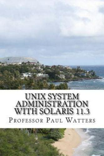 Full Download Unix System Administration With Solaris 113 A Course For Beginners By Paul A Watters