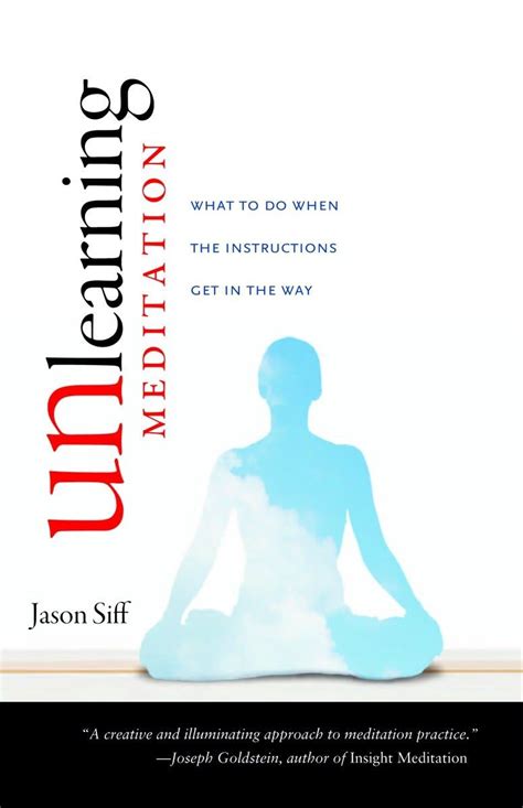 Read Online Unlearning Meditation What To Do When The Instructions Get In The Way By Jason Siff