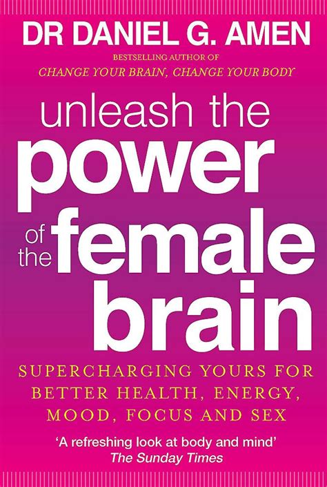 Read Unleash The Power Of The Female Brain Supercharging Yours For Better Health Energy Mood Focus And Sex By Daniel G Amen