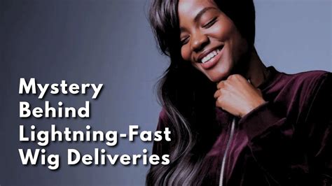 Unlock the Secrets of Lightning-Fast Wig Delivery: Elevate Your Business Today