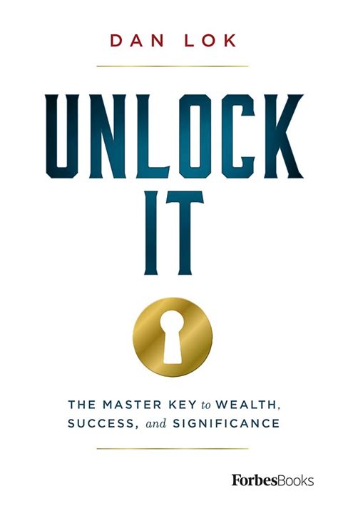 Read Online Unlock It The Master Key To Wealth Success And Significance By Dan Lok