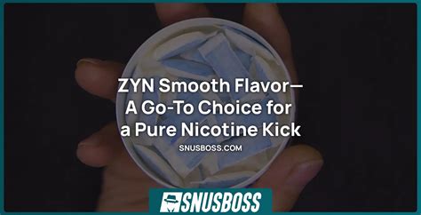 Unlocking the World of ZYN Smooth: A Journey of Flavor and Satisfaction