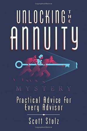 Read Unlocking The Annuity Mystery Practical Advice For Every Advisor By Scott Stolz Cfp