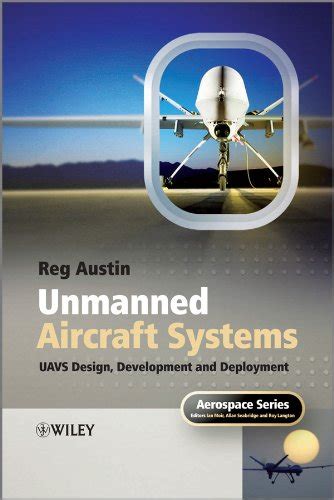 Read Online Unmanned Aircraft Systems Uavs Design Development And Deployment Uav Design Development And Deployment Aerospace Series By Reg Austin