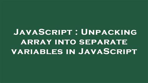 Unpacking array into separate variables in JavaScript