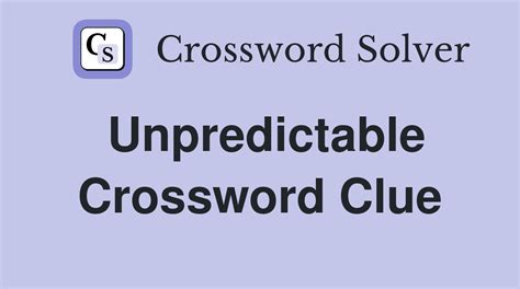 Unpredictable crossword clue.  Find clues for Unpredictable: or most any crosswo...