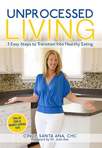 Read Unprocessed Living 3 Easy Steps To Transition Into Healthy Eating By Cindy Santa Ana