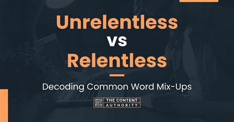 Unrelentless vs. Relentless - What