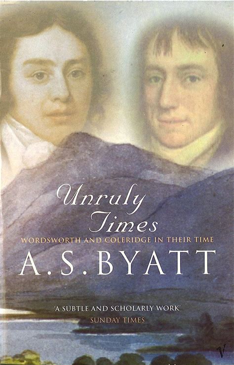 Read Online Unruly Times Wordsworth And Coleridge In Their Time By As Byatt