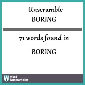 Unscramble boring. Unscramble Scrabble Words | Word Unscrambler and Word Generator, Word Solver, and Finder for Anagram Based Games Like Scrabble, Lexolous , Anagrammer, Jumble Words, Text Twist, and Words with Friends. 