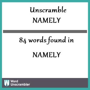Unscramble namely. The following list of anagram Words From N,A,M,E,L,Y can be used to play Scrabble®, Words with Friends®, Wordle®, Boggle, and other games that require … 