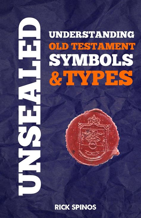 Read Unsealed Understanding Old Testament Symbols  Types Shadows And Types Of The Bible By Richard Spinos