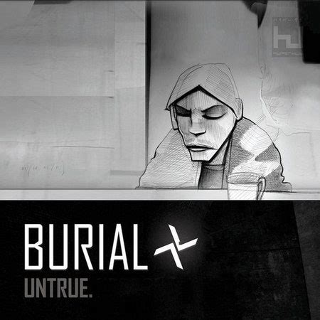Untrue burial reddit.  Pitchfork read: Why Burial&rsquo;s Untrue Is the Most Import...