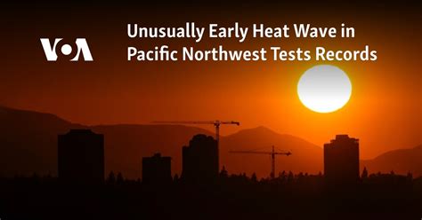 Unusually early heat wave in Pacific Northwest tests records