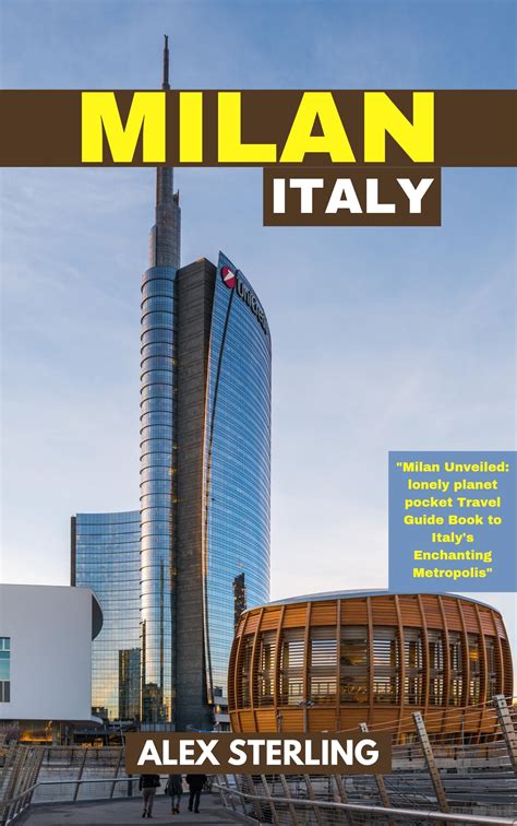 Unveil the Enchanting Allure of Milan: A Comprehensive Guide for Unforgettable Experiences