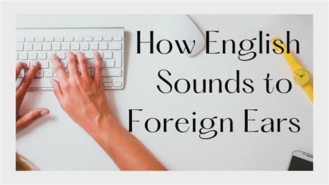 Unveiling the Enigmatic Symphony of English to Foreign Ears