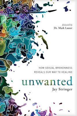 Full Download Unwanted How Sexual Brokenness Reveals Our Way To Healing By Jay  Stringer
