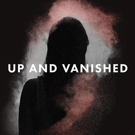Up and vanished. Up and Vanished - watch online: streaming, buy or rent . Currently you are able to watch "Up and Vanished" streaming on fuboTV, OXYGEN or buy it as download on Google Play Movies, Apple TV, Amazon Video, Vudu. Newest Episodes . S1 E5 - Season 1. S1 E4 - Season 1. S1 E3 - Season 1. Synopsis. Crime series based on Payne Lindsey's podcast. 