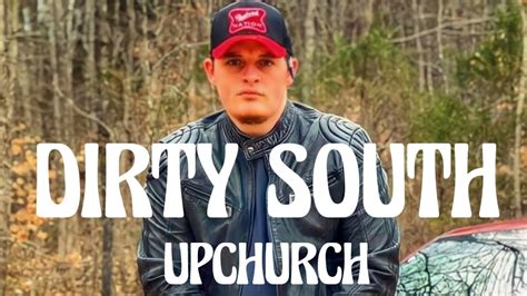 Upchurch dirty south. Upchurch "Dirty South" - Official Music VideoAlbum: Creeker (2018)Upchurchs' song inspired by the unsolved disappearance of a woman in Cheatham County, TN in... 