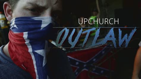 Upchurch outlaw. Outlaw Lyrics. [Intro: Luke Combs] Where have the rebels gone. [Chorus: Luke Combs] We don't need another pretty boy singin' pretty songs. Fake country boys, doin' country all wrong. We need ... 