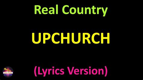 June 30, 2021. Real Country Lyrics – Upchurch. Caught up in the life o