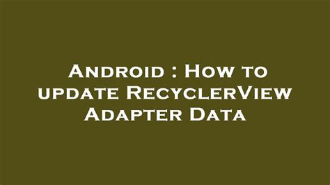 Update recyclerview adapter from asynctask.  Nov 16, 2023 · How to Check for and...