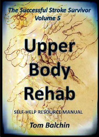 Upper body rehab selfhelp resource manual the successful stroke survivor book 5. - Clash of clans guide by josh abbott.