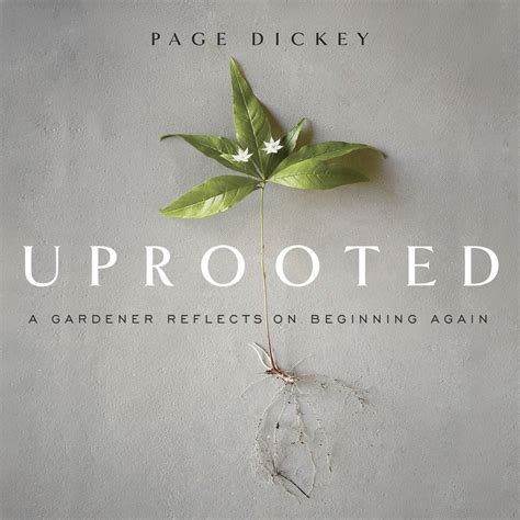 Full Download Uprooted A Gardener Reflects On Beginning Again By Page Dickey