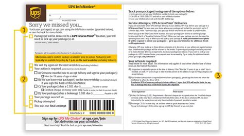 If you missed a delivery, you received a UPS InfoNotice™ letting you know that your driver was unable to deliver your package. Update the InfoNotice with instructions for the driver on what to do with your package and place the notice in the same location where the driver left it. This does not apply to 'Adult signature required' deliveries. . 