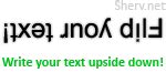 Upside down text, try the flip text writing generator - Sherv.NET