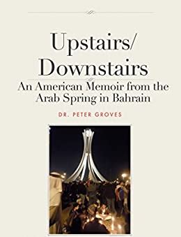 Full Download Upstairsdownstairs An American Memoir From The Arab Spring In Bahrain By Peter Groves