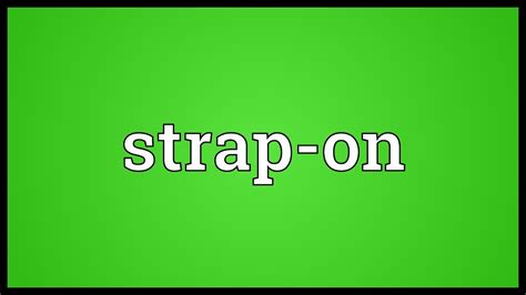 Short for "strap on" and can refer to a harness t