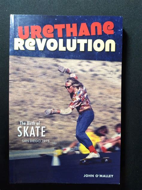 Read Online Urethane Revolution The Birth Of Skatesan Diego 1975 By John Omalley