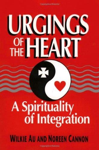 Download Urgings Of The Heart A Spirituality Of Integration By Wilkie Au