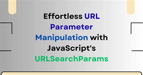Url parameters html.  URLSearchParams.  If the search parameter doesn't exi...