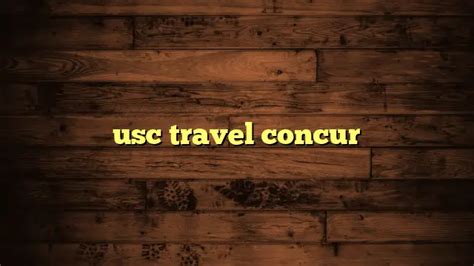 Usc travel concur. Things To Know About Usc travel concur. 