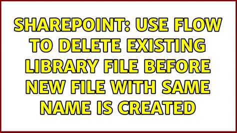 Use Flow to Delete Existing Library File before New File with same …