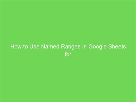 Use Named Ranges In Google Sheets for Cleaner Formulas