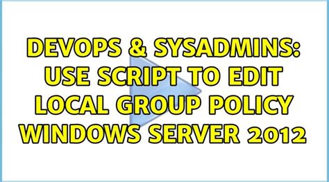 Use Script To Edit Local Group Policy Windows Server 2012