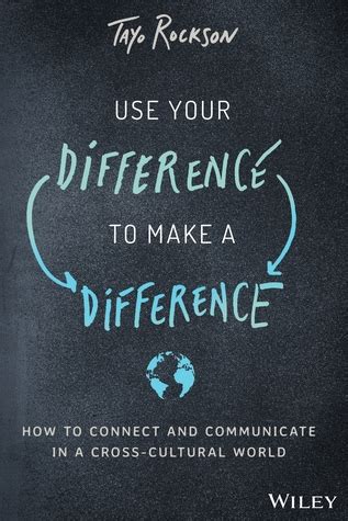 Read Online Use Your Difference To Make A Difference How To Connect And Communicate In A Crosscultural World By Tayo Rockson