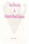 User Education In Computer Based Libraries 1st Edition
