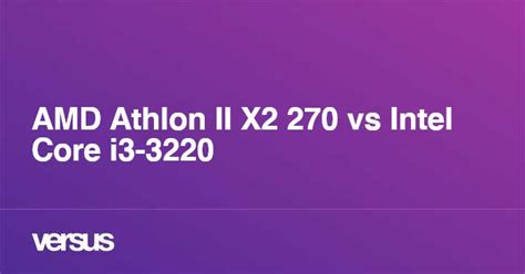UserBenchmark: AMD Athlon II X2 270 vs Intel Core i3-3220.