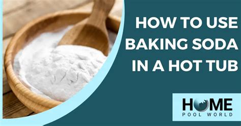 Using Baking Soda in a Hot Tub: How Much to Use …