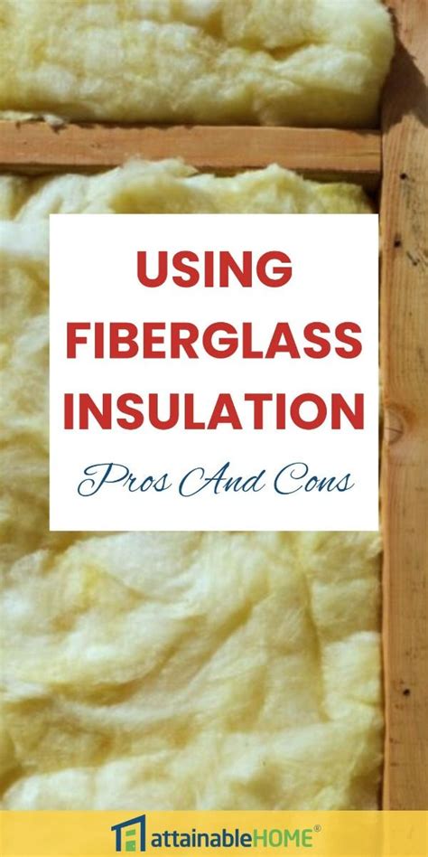 Using Fiberglass Insulation: Pros and Cons - Attainable Home