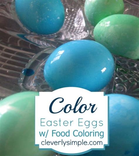 Using Food Coloring to Color Easter Eggs Cleverly Simple