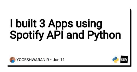 Using Python with the Spotify API - DEV Community