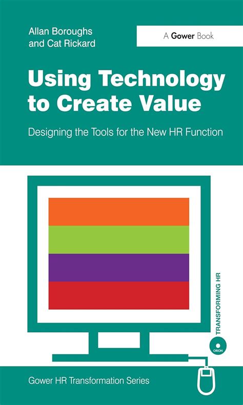 Using Technology To Create Value Designing The Tools For The New Hr Function