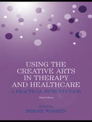 Using The Creative Arts In Therapy And Healthcare A Practical Introduction