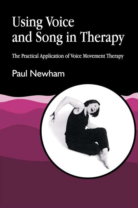 Using Voice And Song In Therapy The Practical Application Of Voice Movement Therapy