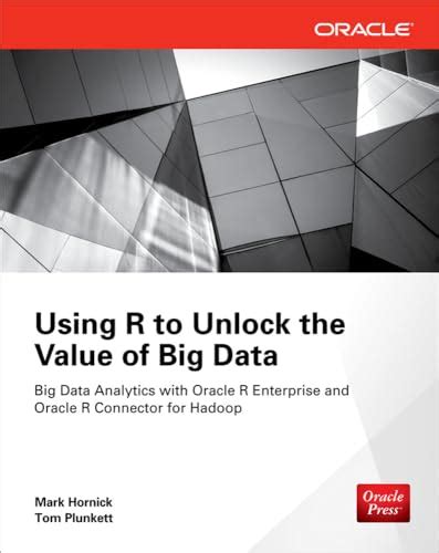 Read Using R To Unlock The Value Of Big Data Big Data Analytics With Oracle R Enterprise And Oracle R Connector For Hadoop By Tom Plunkett